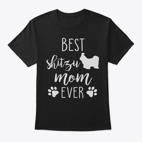 Best Shitzu Mom Ever Shirt Dog Mothers D Black T-Shirt Front