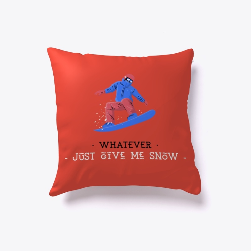 Whatever, Just give me snow