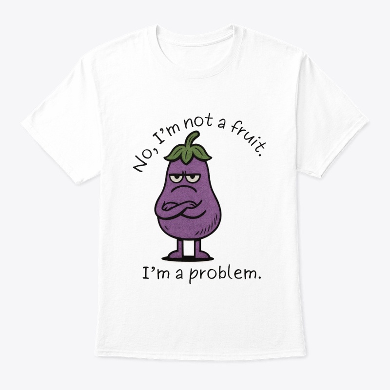 I'm Not a Fruit, I'm a Problem