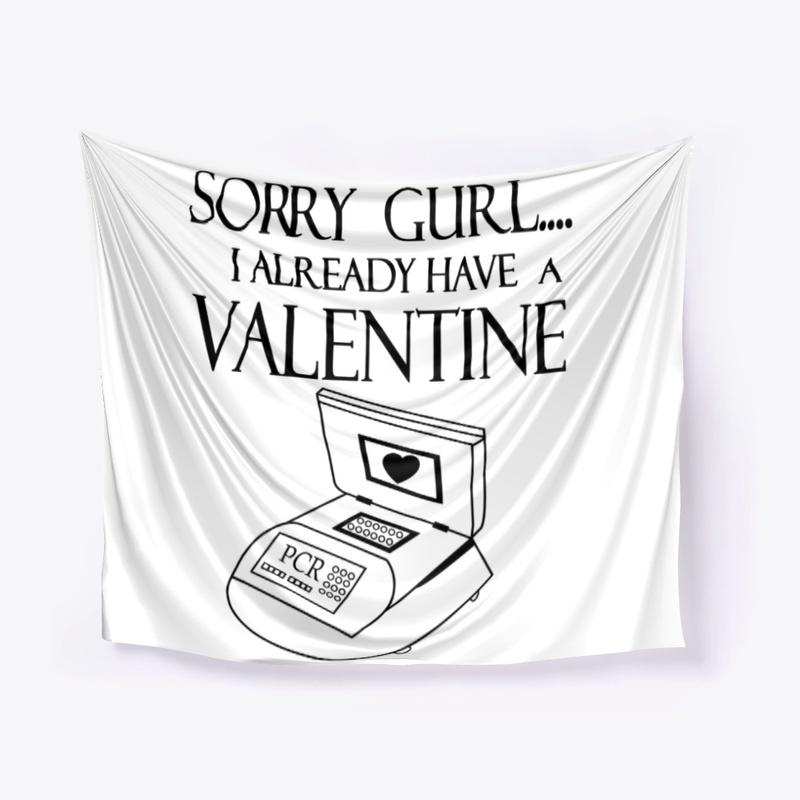 PCR -Sorry Gurl I Already Have Valentine