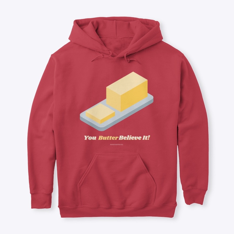 You Butter Believe It!