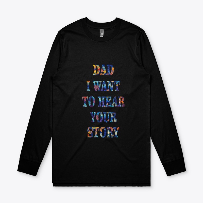 DAD I WANT  TO HEAR YOUR STORY