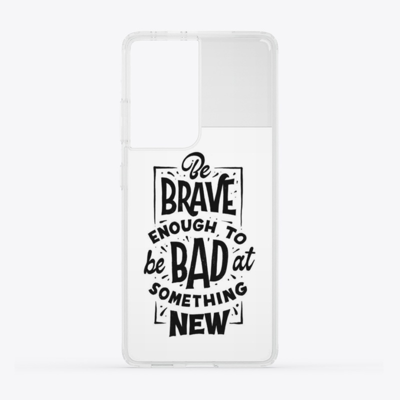 BE BRAVE