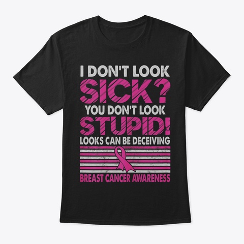 Womens I Dont Look Sick You Dont Look St Black T-Shirt Front