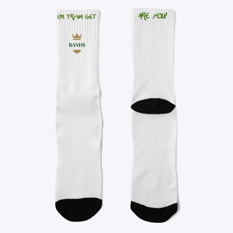 Im tryna get BAND$, are you? - Socks