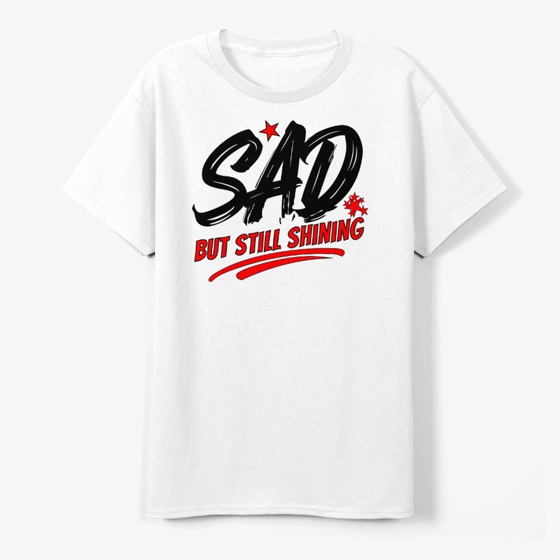 SAD but Still Shining–Inspirational