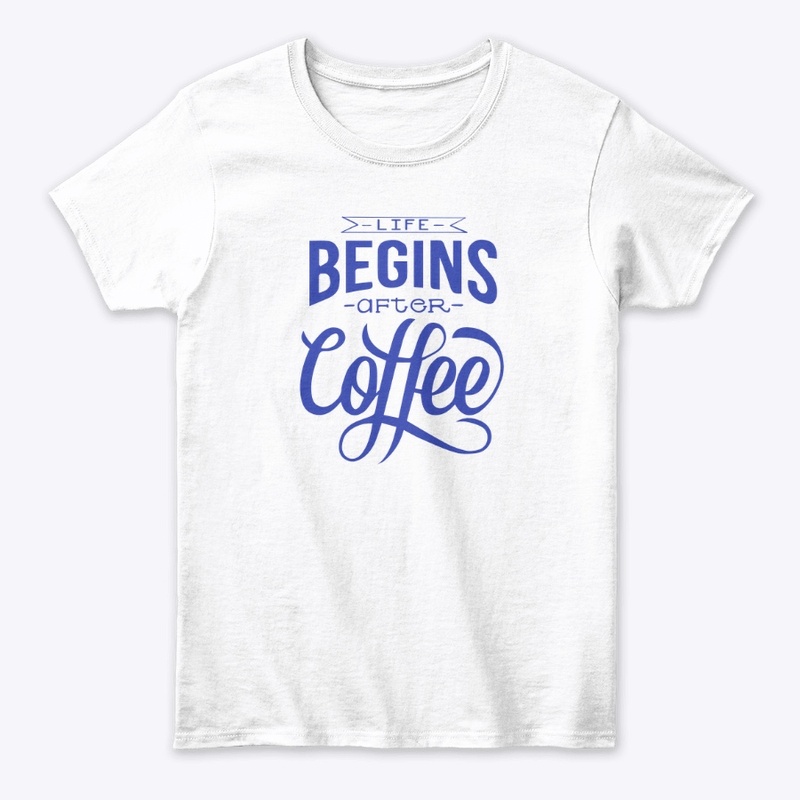 Life Begins After Coffee- Blue