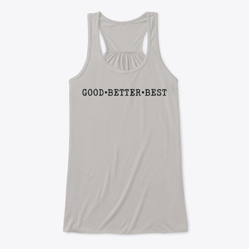 Good . Better . Best