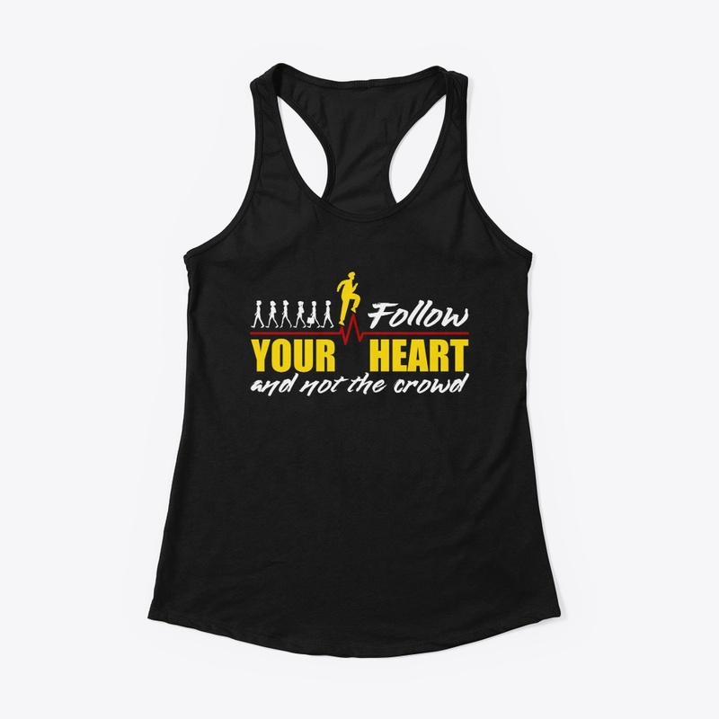 Follow your heart and not the crowd