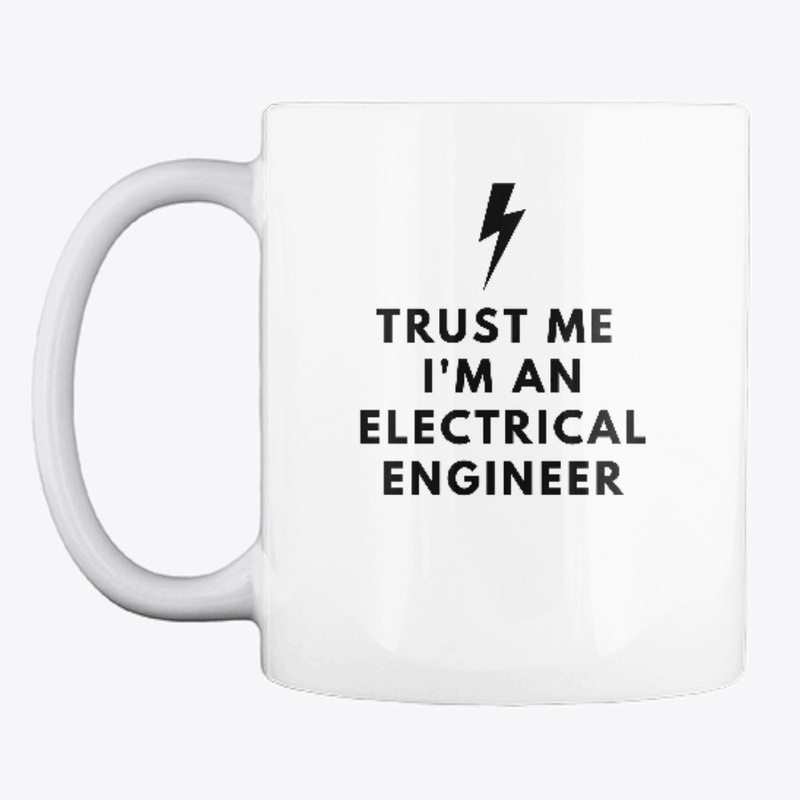 TRUST ME I'M AN ELECTRICAL ENGINEER