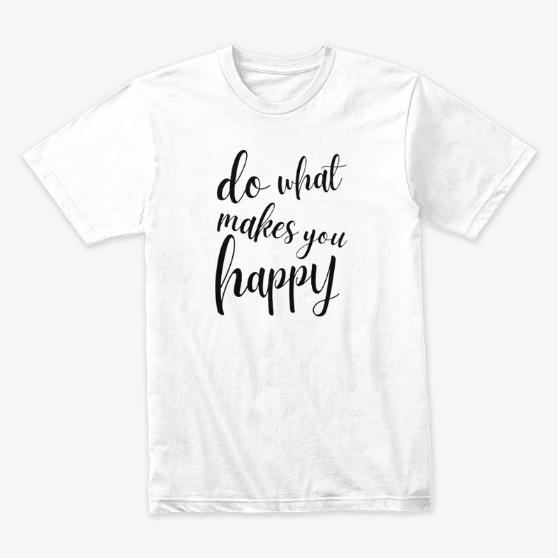 Do What Makes You Happy