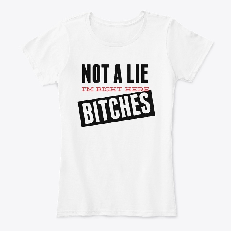 Not A Lie I Am Right Here Shirt