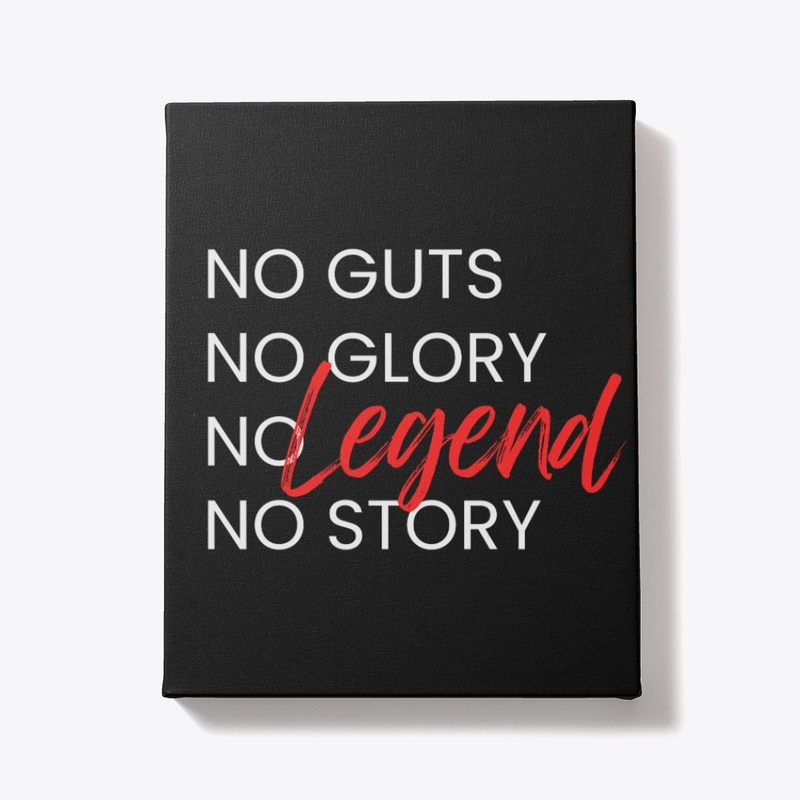 No guts No glory No legend No story