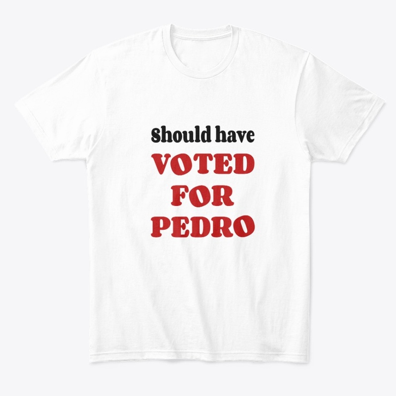 Should Have Voted for Pedro