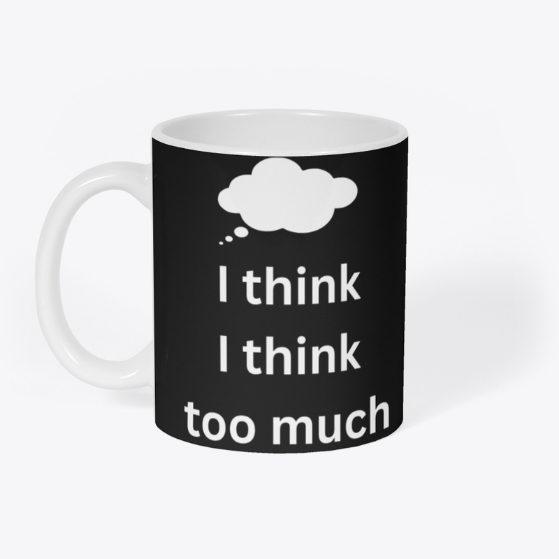 I think I think too much