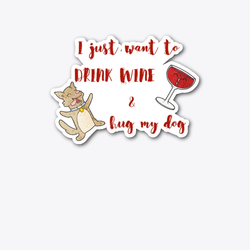 Drink Wine and Hug Dog