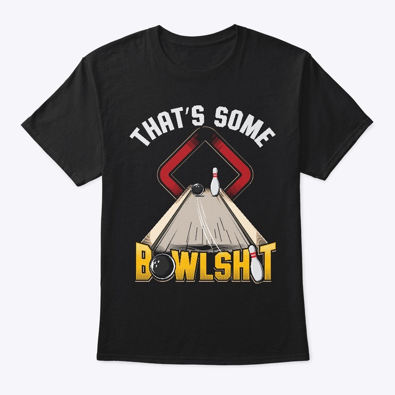 That's Some Bowlshit Funy Bowling Shirt