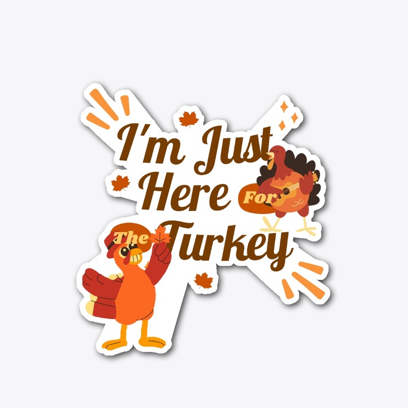 HERE FOR TURKEY