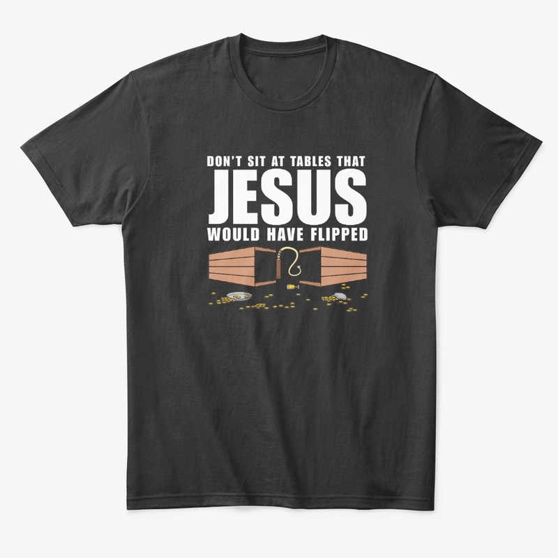 Don't Sit At Tables Jesus Flipped