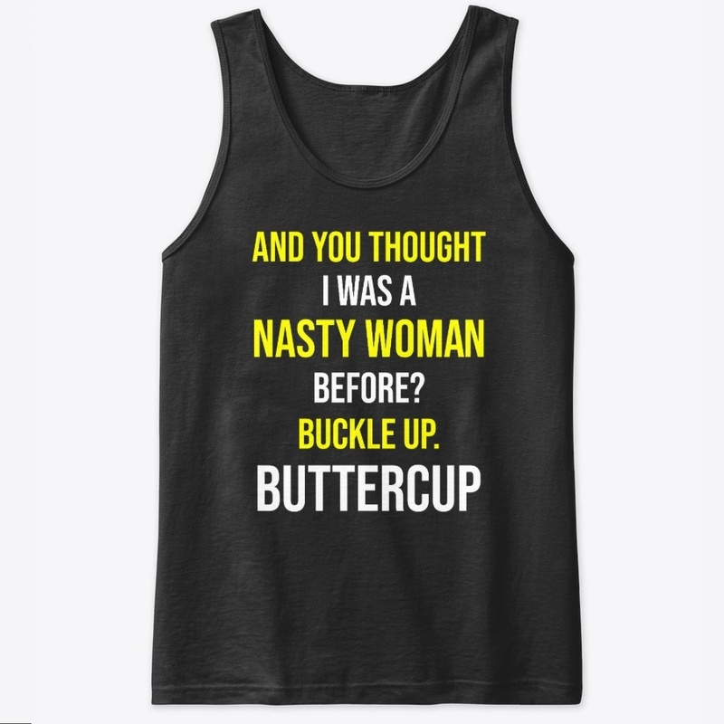 And You Thought I Was a Nasty Woman Tee