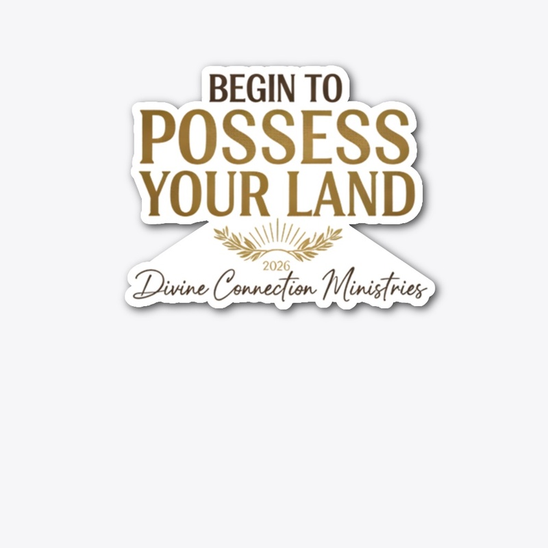 Begin to Possess Your Land