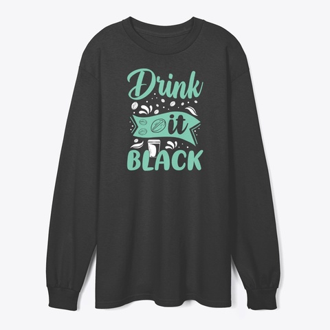 Drink It Black Coffee Tshirt Black T-Shirt Front