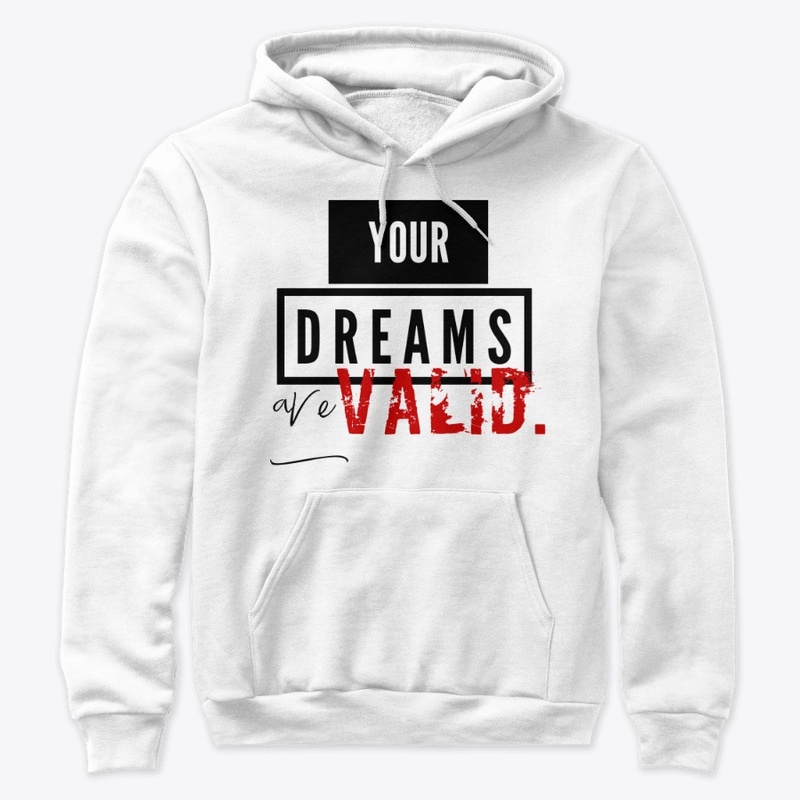 YOUR DREAMS ARE VALID