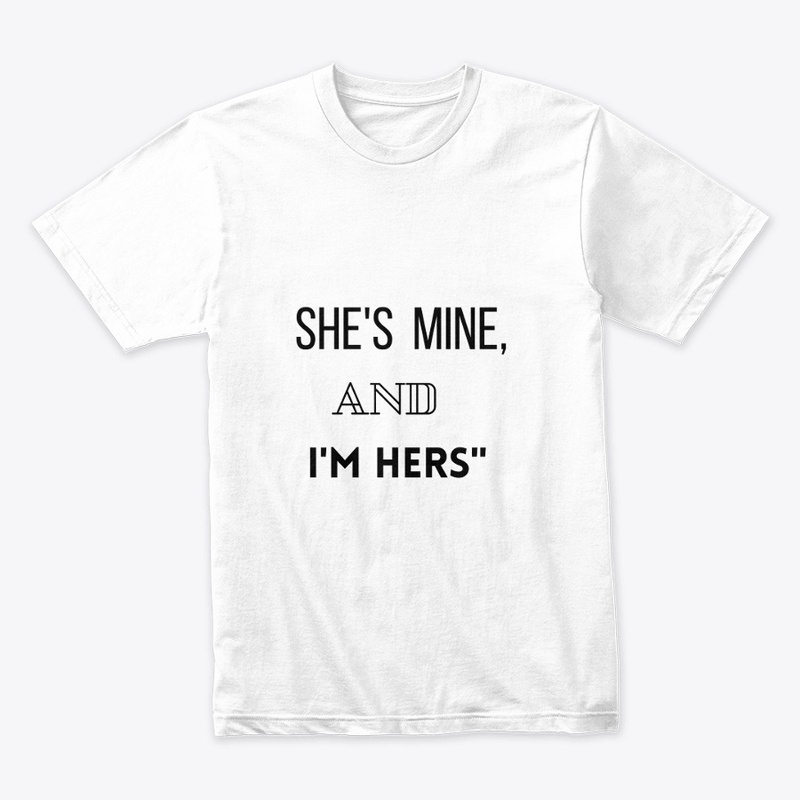 "She's Mine and I Am Hers T-Shirt"
