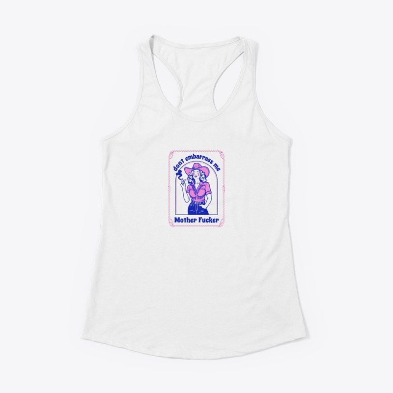 Don T Embarrass Me - Women's Racerback Tank - Women's Racerback Tank - Women's Racerback Tank - Women's Racerback Tank