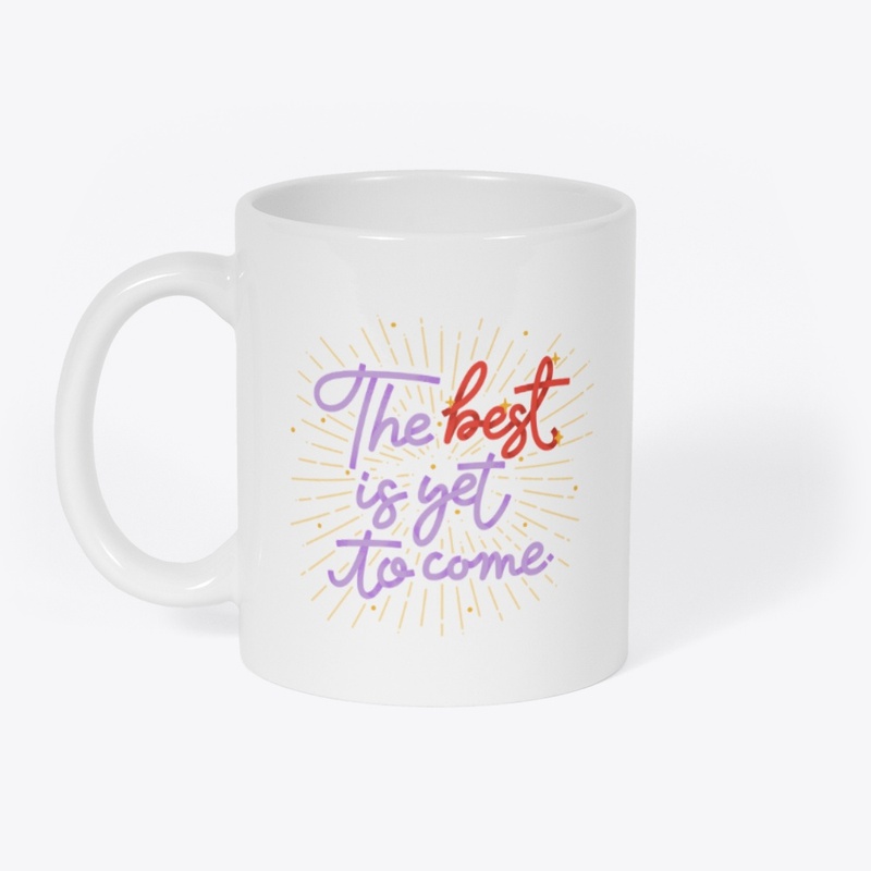 The Best is Yet To Come Merch