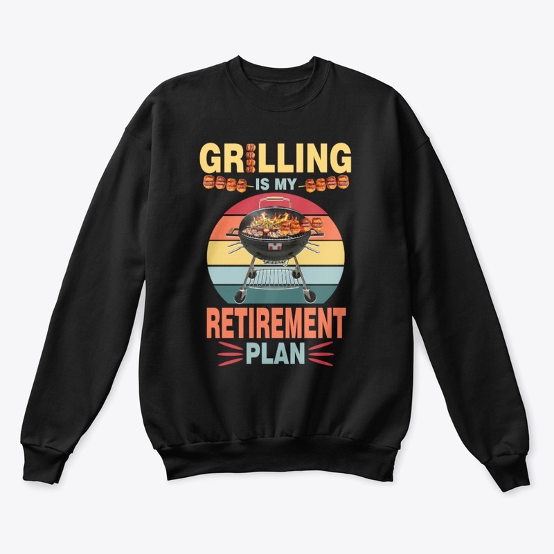 GRILLING IS MY RETIREMENT PLAN