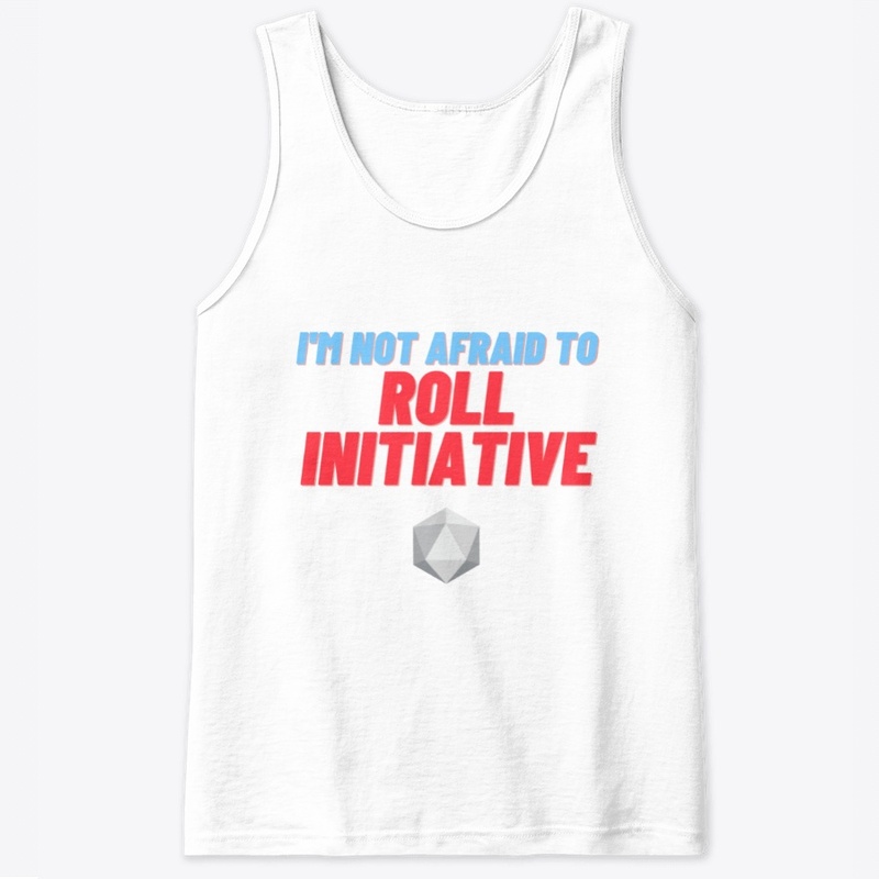 I'm Not Afraid to Roll Initiative