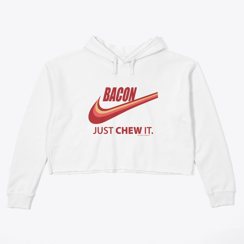 BACON! JUST CHEW IT!