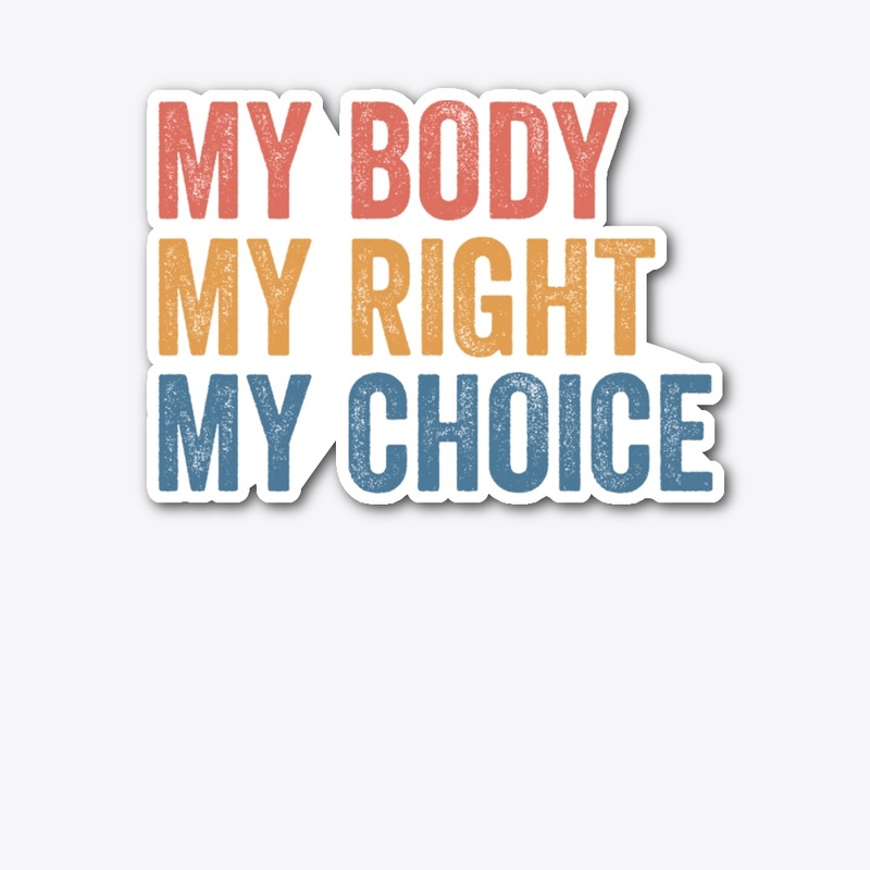 My Body My Right My Choice Pro Choice