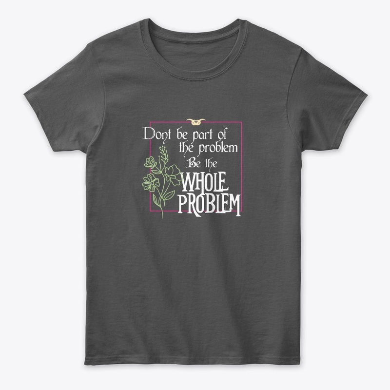 Be the whole problem