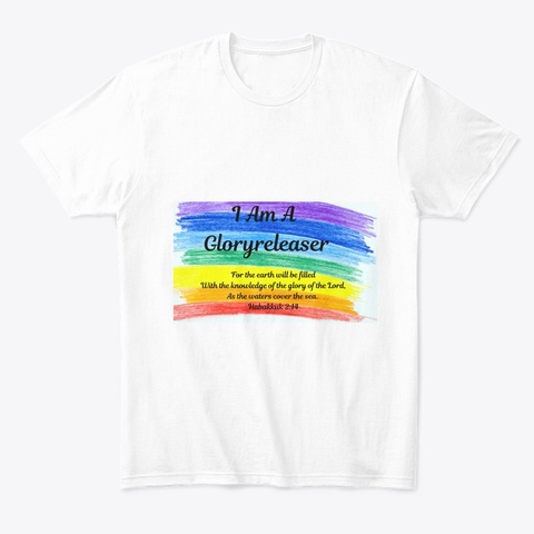 I Am A Gloryreleaser Tee White T-Shirt Front