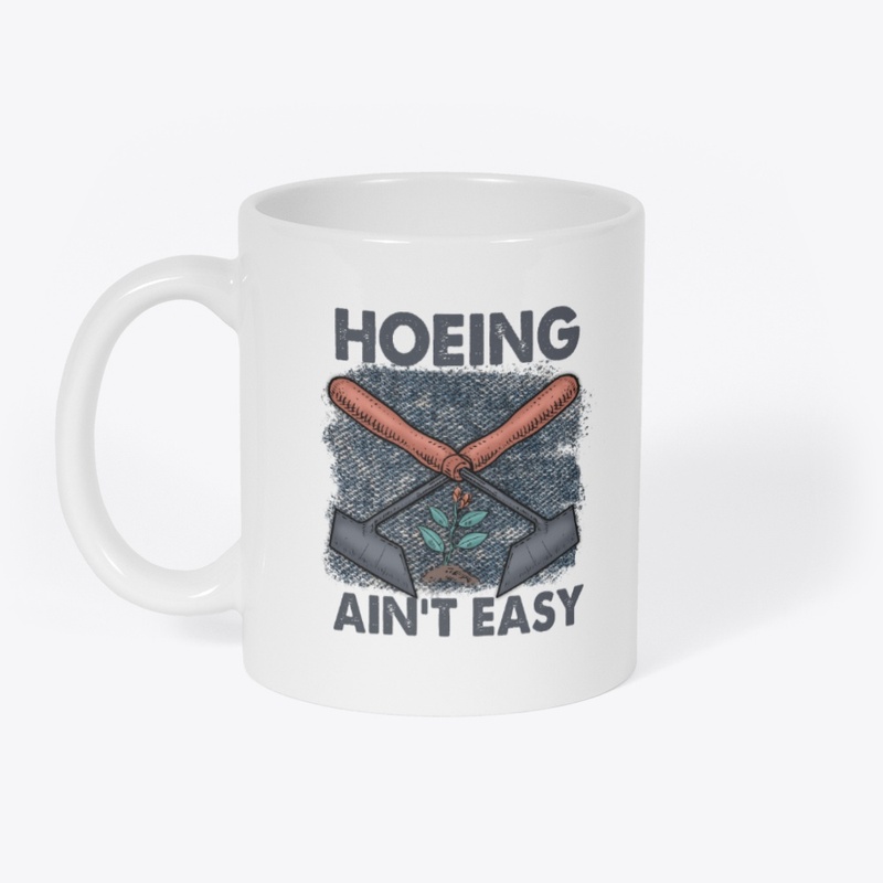 Hoeing Ain't Easy Mug