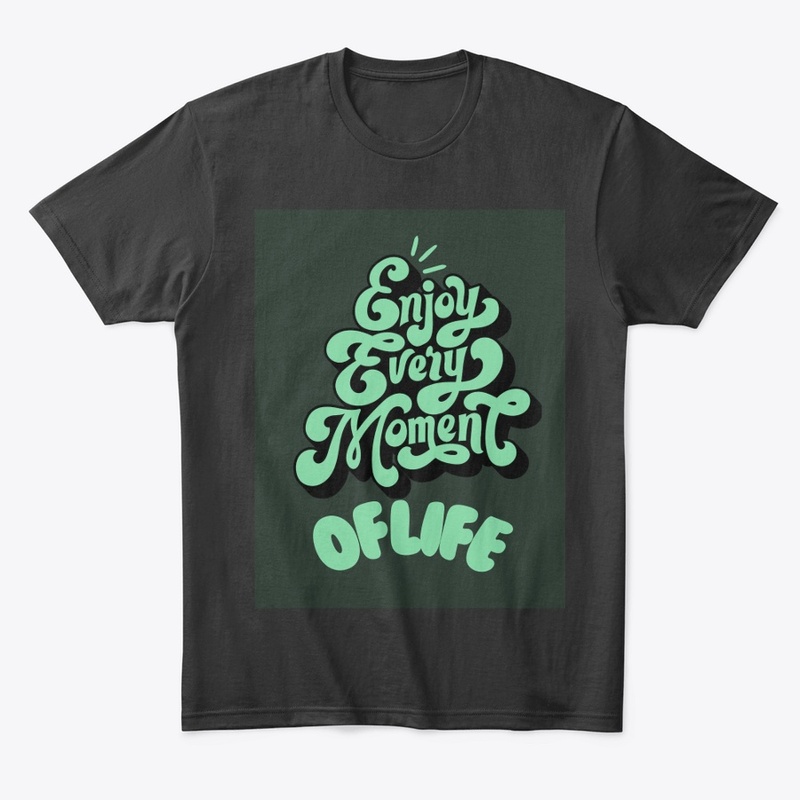 Tshirt design Enjoy every moment of life