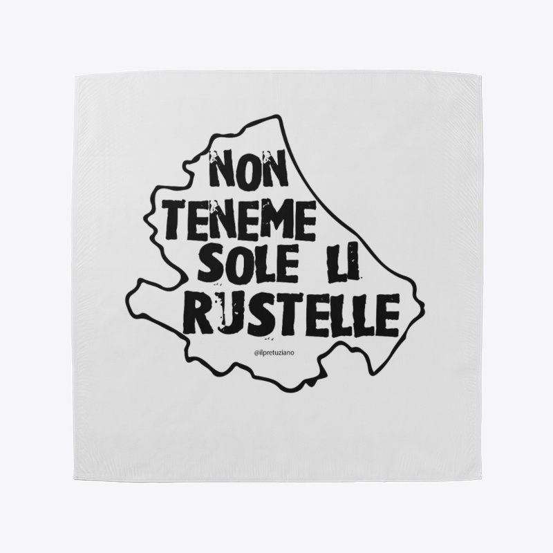 non teneme sole li rustelle