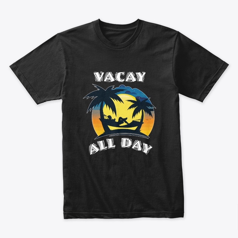 Vacay All Day Tee-rrific Tee