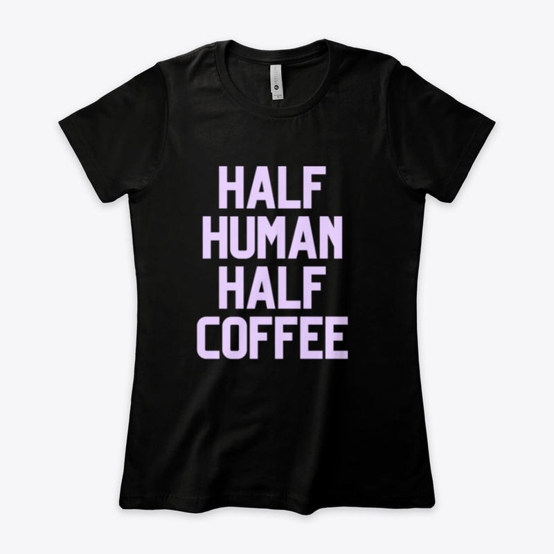 Half Human Half Coffee