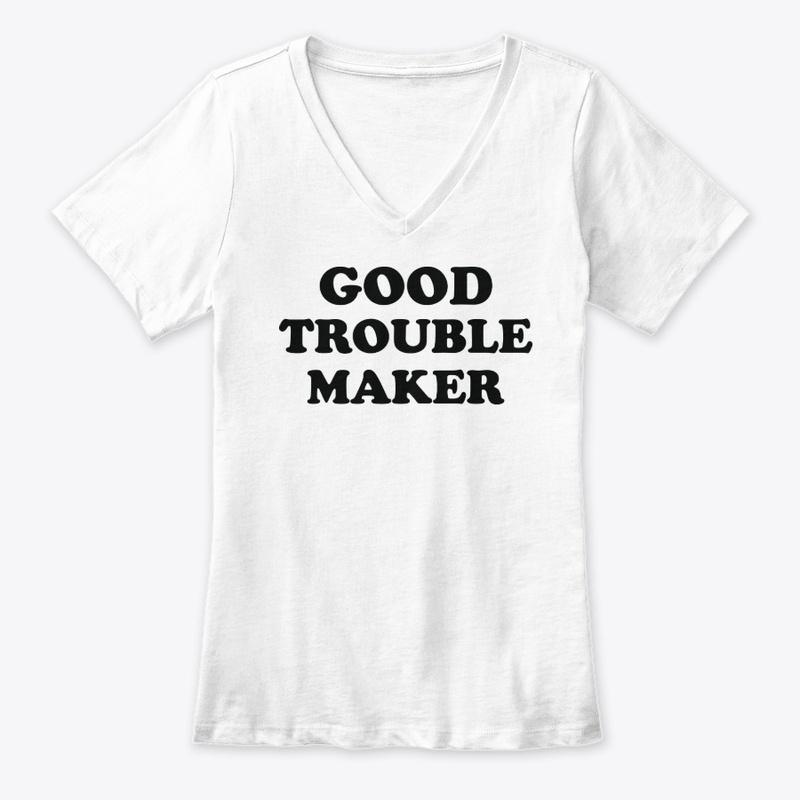 Good Trouble Maker Tee Shirt