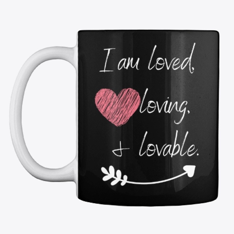 I am Loved, Loving, and Lovable