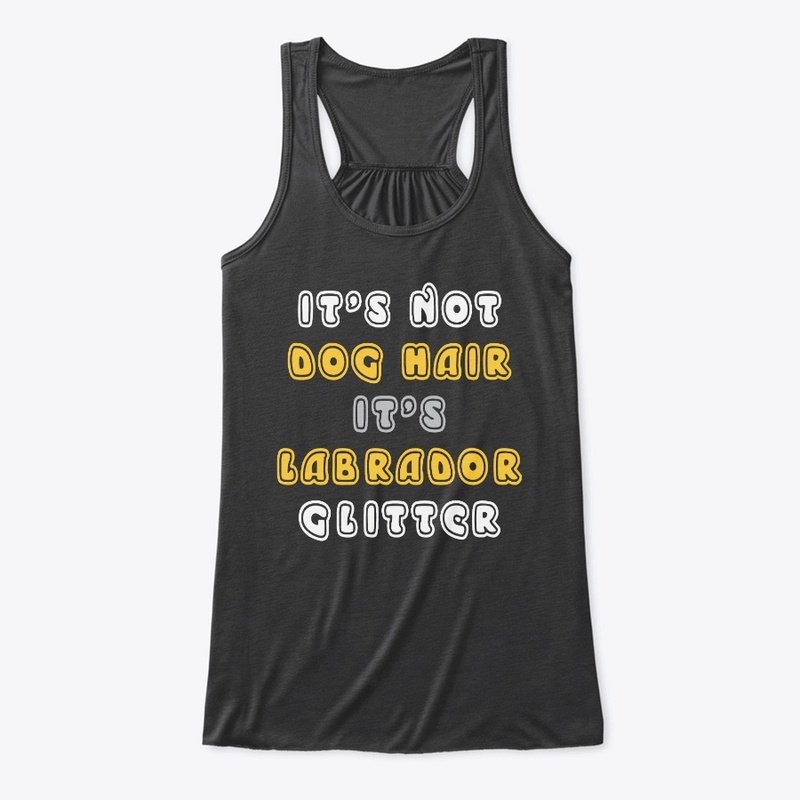 It's Not Dog Hair It's Labrador Glitter