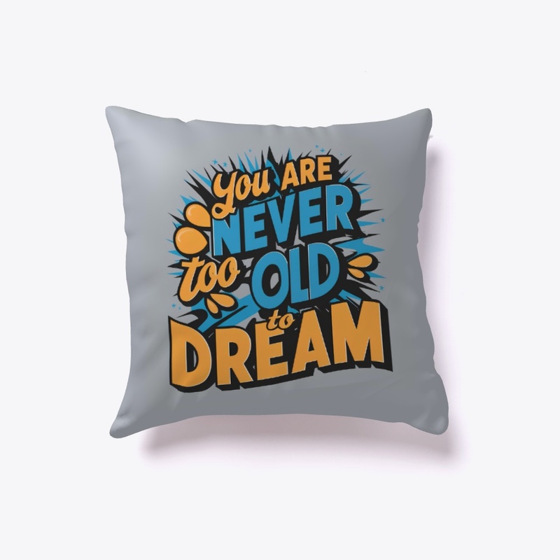 You are never too old to dream