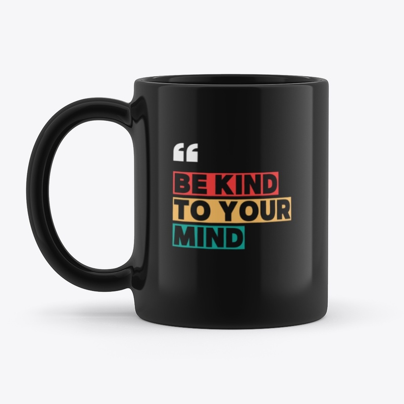 Be Kind to Your Mind