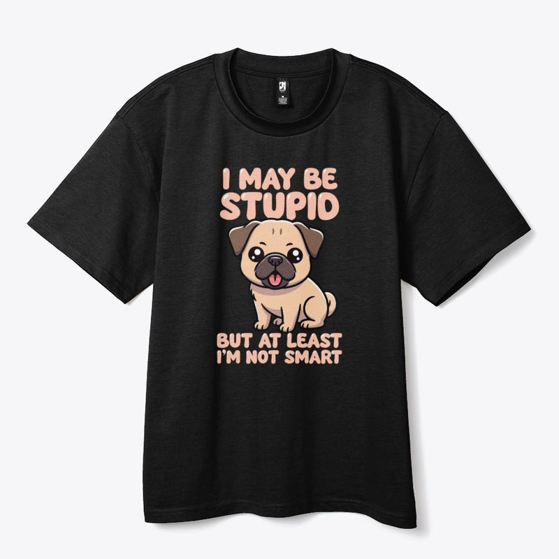 Stupid But Not Smart Pug