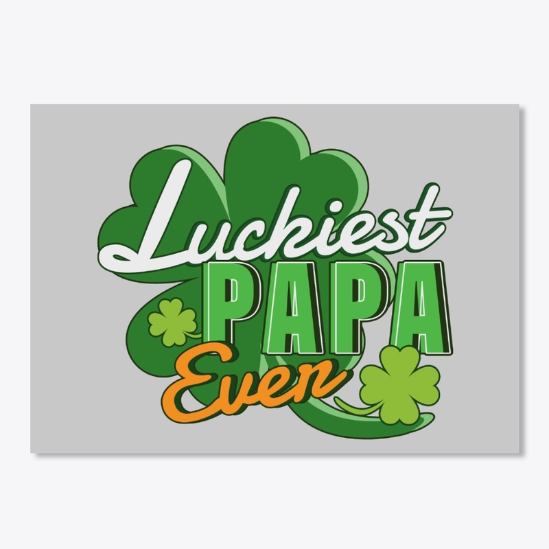 Luckiest Papa Ever Saint Patrick's Day