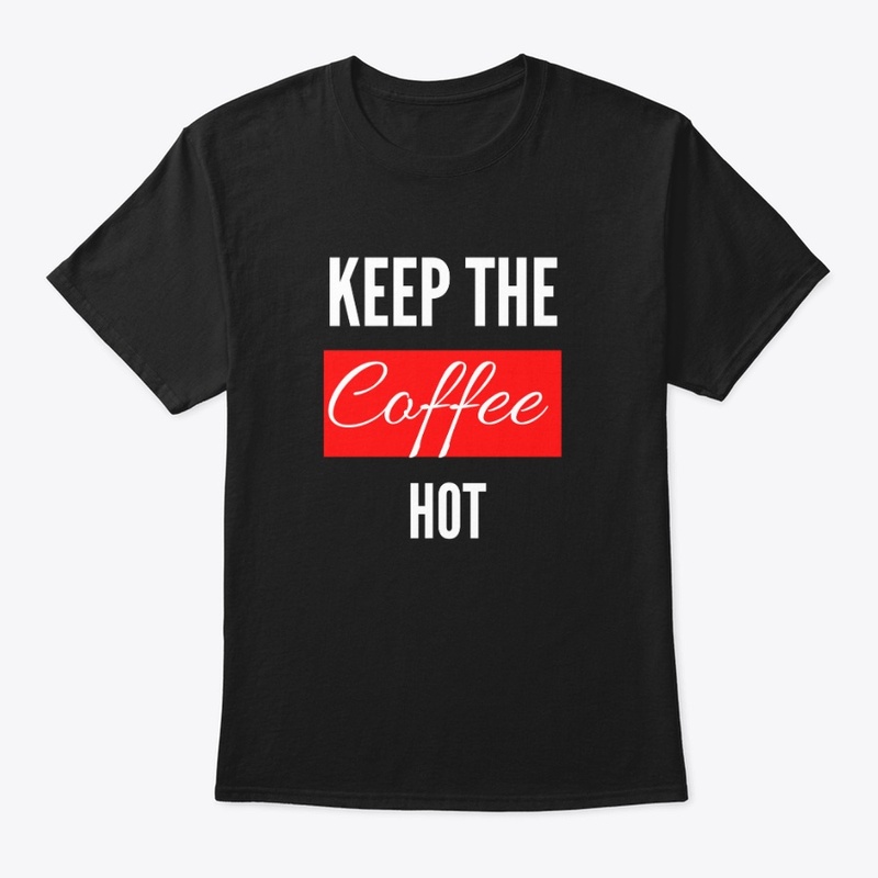 Keep The Coffee Hot
