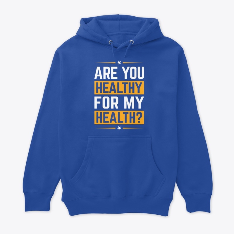Are You Healthy for My Health?